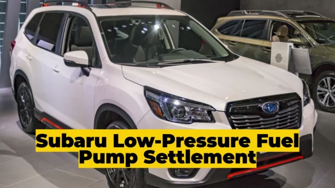 Subaru Low-Pressure Fuel Pump Settlement: Compensation and Eligibility Details