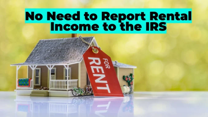 Not All Homeowners Need to Report Rental Income to the IRS: Who Qualifies for Tax Exemptions?