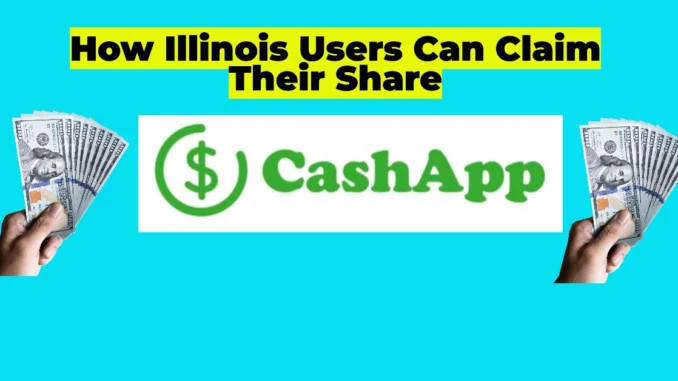 Cash App Faces $175 Million Refunds: How Illinois Users Can Claim Their Share