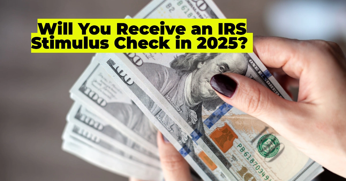 Will You Receive an IRS Stimulus Check in 2025? Here’s How Your Income Affects Eligibility