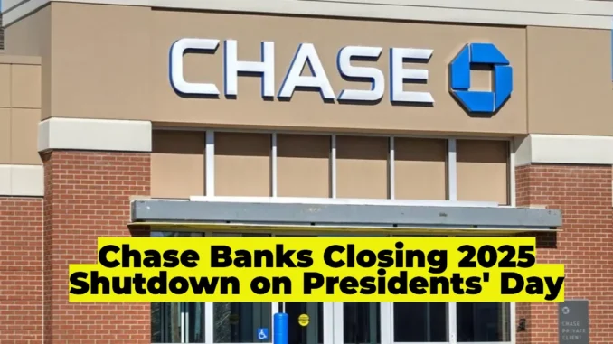 Chase Banks Closing 2025: All 4,700 Locations Shutting Down for Presidents’ Day – What You Need to Know