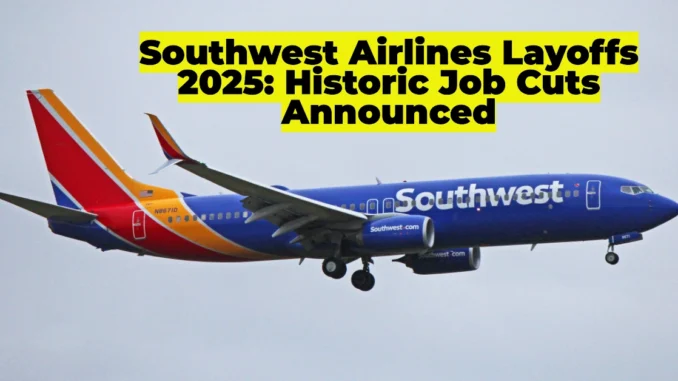 Southwest Airlines Layoffs 2025: 15% Corporate Workforce Cut, Senior Leadership Impacted