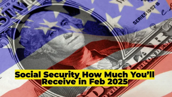 Social Security February 26th Payment: Who Qualifies and How Much You’ll Receive in 2025