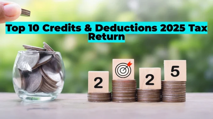 Top 10 Credits and Deductions You Need to Know in 2025 Tax Return