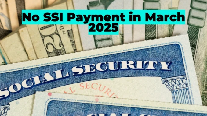 Why There Will Be No SSI Payment in March 2025