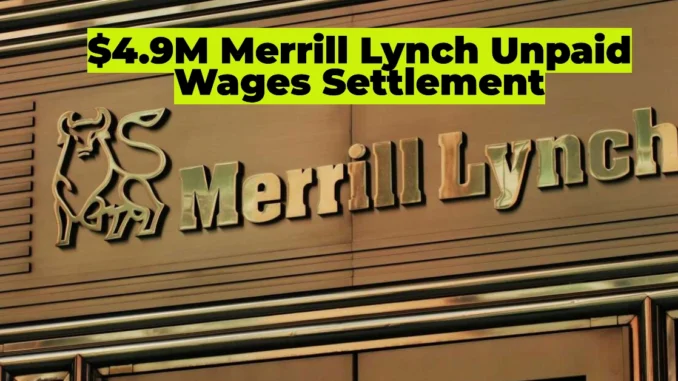 $4.9M Merrill Lynch Unpaid Wages Settlement