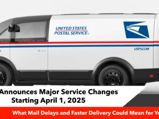 USPS Announces Major Service Changes Starting April 1, 2025: What Mail Delays and Faster Delivery Could Mean for You