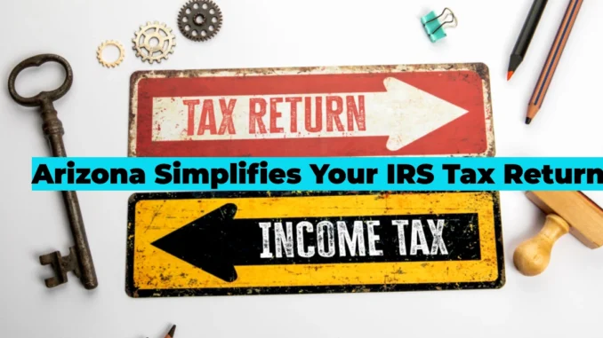 Arizona Simplifies Your IRS Tax Return