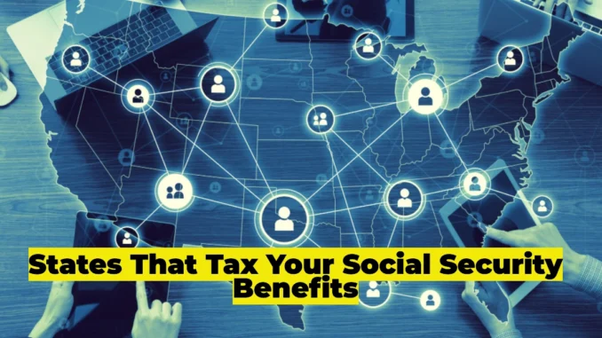 States That Tax Your Social Security Benefits: How to Keep More of Your Retirement Income