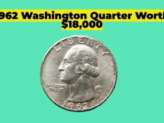 Rare 1962 Washington Quarter: The $18,000 Minting Error You Might Have in Your Pocket