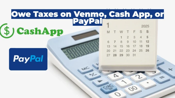 Do You Owe Taxes on Venmo, Cash App, or PayPal?