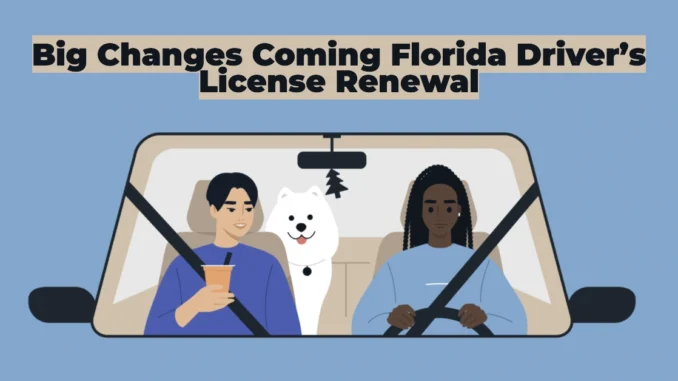 Big Changes Coming to Florida Driver’s License Renewal