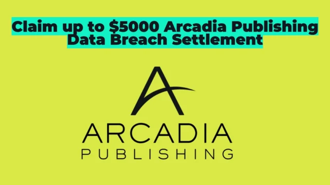 $450,000 Arcadia Publishing Data Breach Settlement