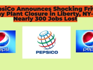 PepsiCo Announces Shocking Frito-Lay Plant Closure in Liberty, NY—Nearly 300 Jobs Lost