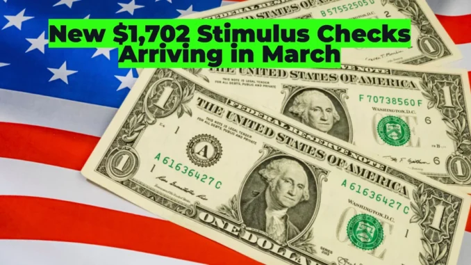 New $1,702 Stimulus Checks Arriving in March