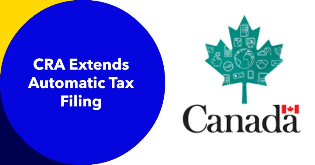 Canada Revenue Agency CRA Extends Automatic Tax Filing