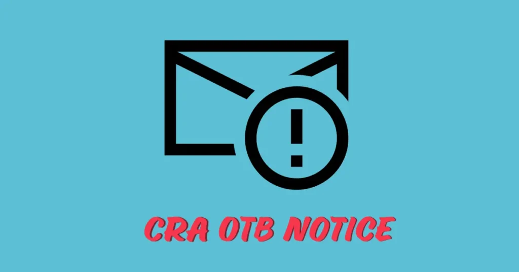 CRA OTB Notice: What It Means and How to Respond