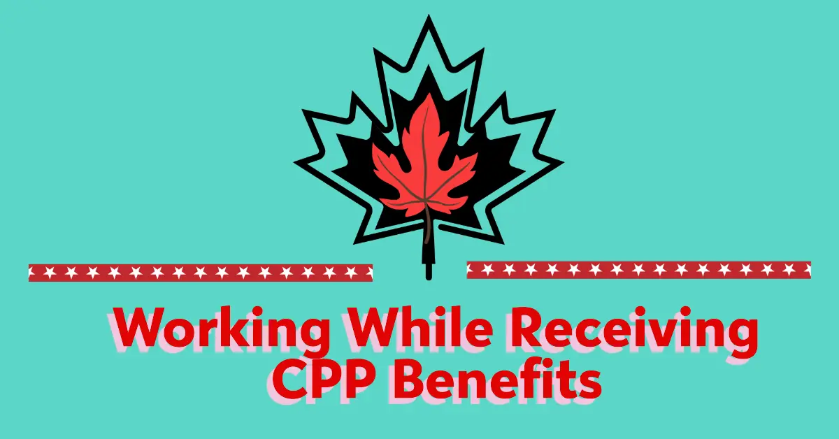 Working While Receiving CPP Benefits