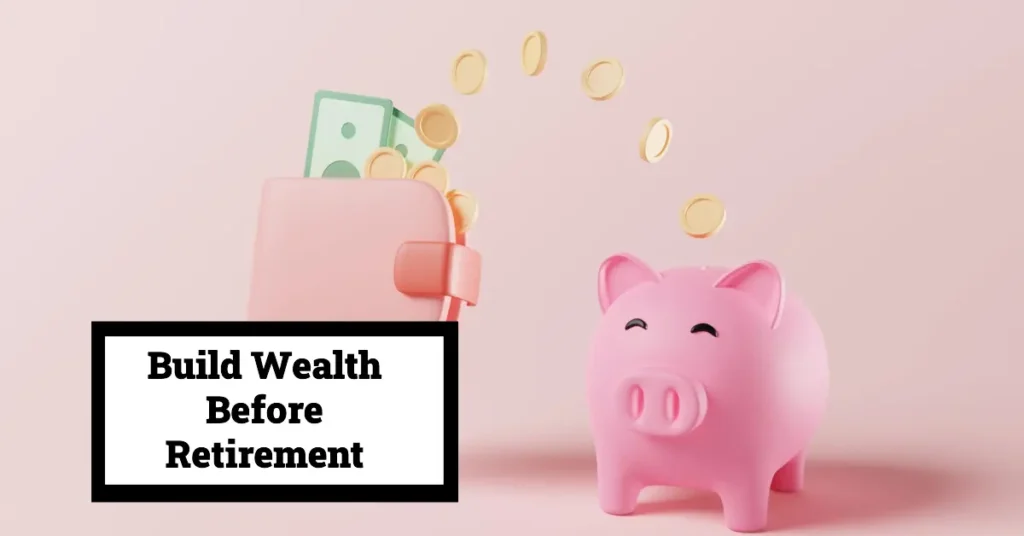 Build Wealth Before Retirement 1