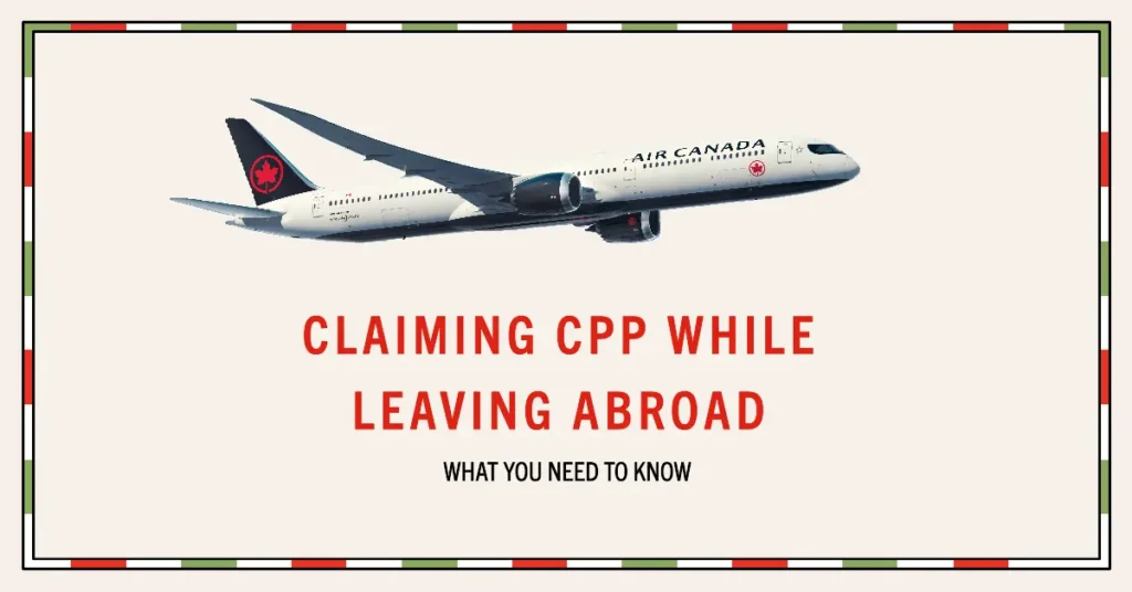 Claiming CPP When Leaving Canada: What happens to CPP Contribution if I leave Canada?