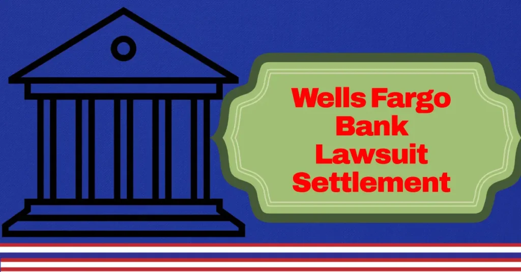 Wells Fargo Bank Settlement 2024: Claim Payout, Amount & Important Dates