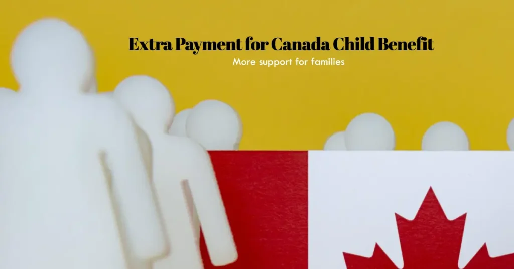 Canada Child Benefit Extra Payment 2024: Who is Eligible for CCB Extra Payment?