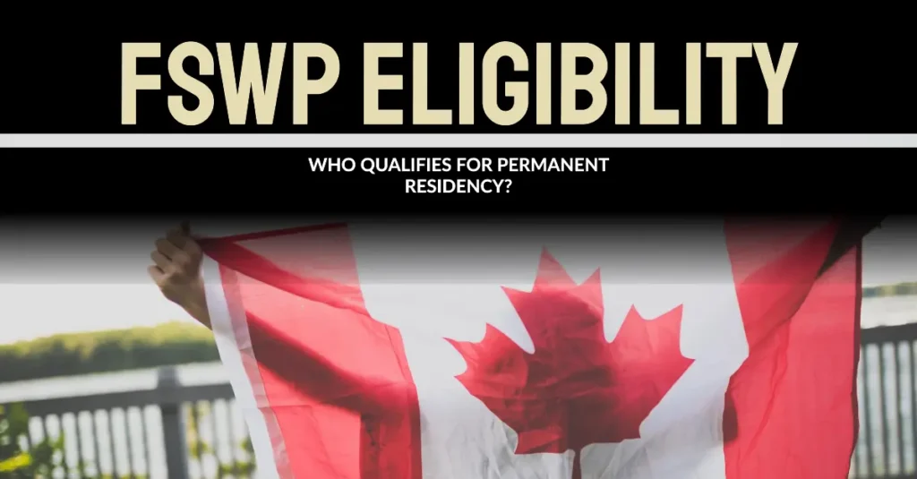 Federal Skilled Worker Program: Who is Eligible for Permanent Residency Under FSWP