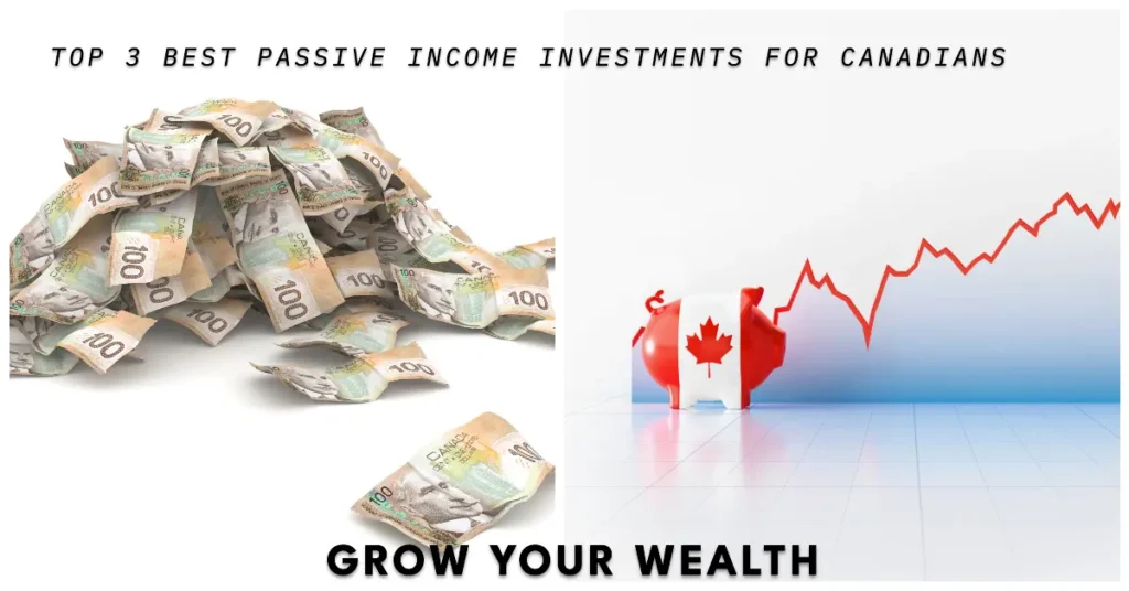 Grow Your Wealth: Top 3 Best Passive Income Investments for Canadians