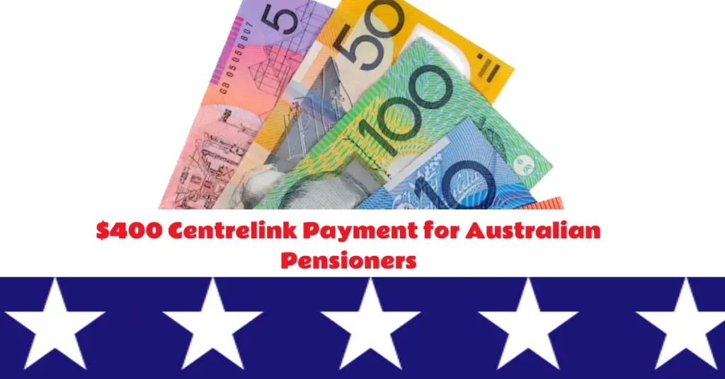 $400 Centrelink Payment for Australian Pensioners: When & Who Will Receive It?