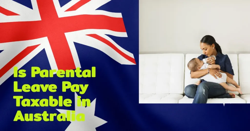 Is Parental Leave Pay Taxable in Australia? Everything You Need to Know for 2024