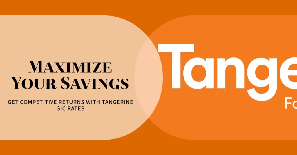 Tangerine GIC Rates: Maximize Your Savings with Competitive Returns in 2024