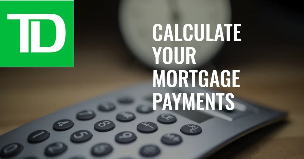 TD Mortgage Calculator: Calculate Your Mortgage Payments with Ease