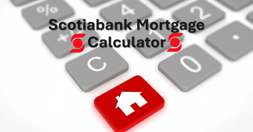 Scotiabank Mortgage Calculator for Smart Homebuyers