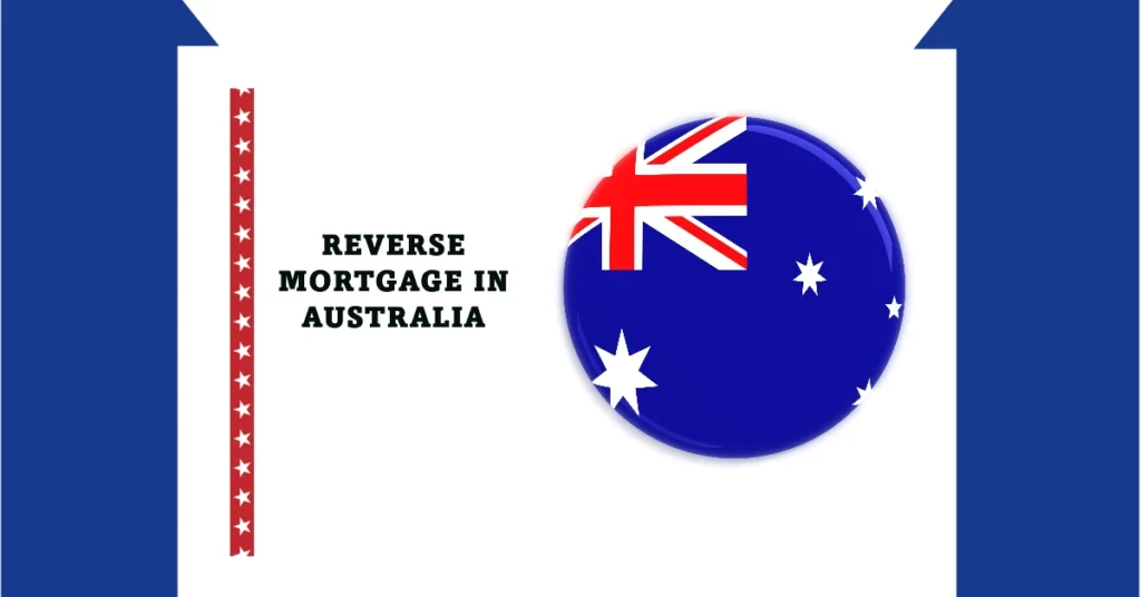 What is Reverse Mortgage in Australia: Key Features & Advantages