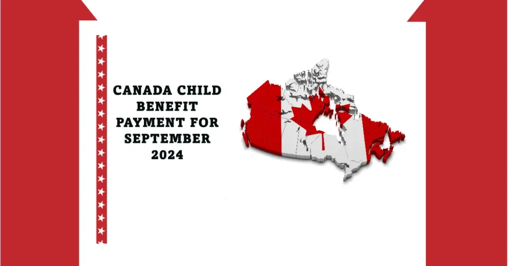 Canada Child Benefit Payment for September 2024: Find Out How Much More You Could Receive