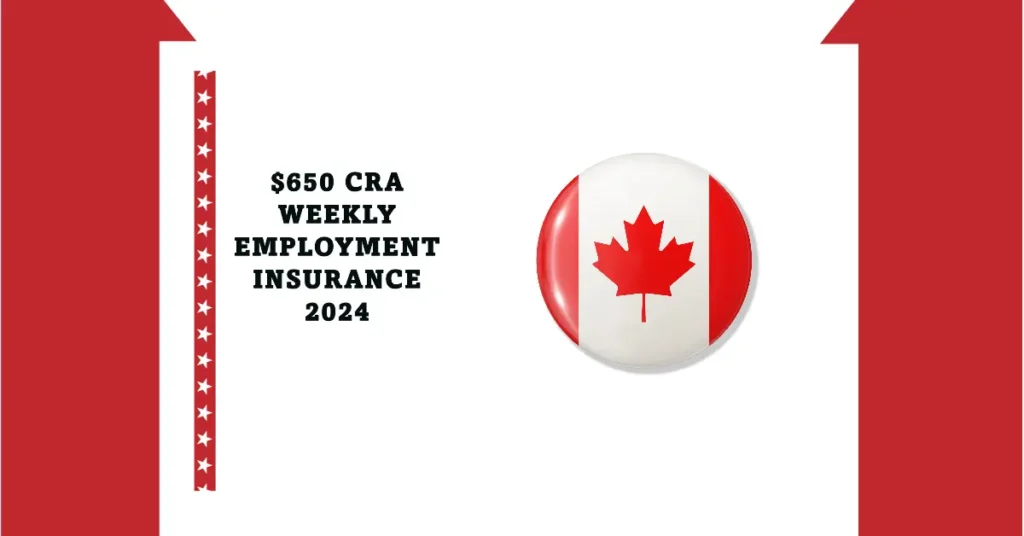 $650 CRA Weekly Employment Insurance 2024: A Guide for Canadians