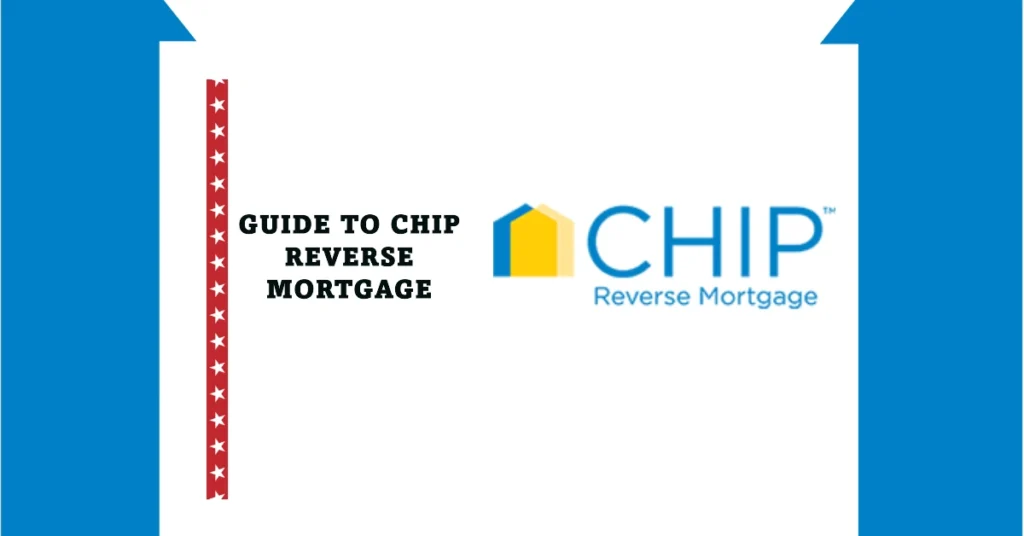 How does a Chip Reverse Mortgage Work: Your Guide to CHIP Reverse Mortgages