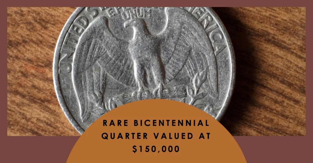 Rare Bicentennial Quarter Valued at Nearly $150,000 – Five Others Worth Over $80,000 USD