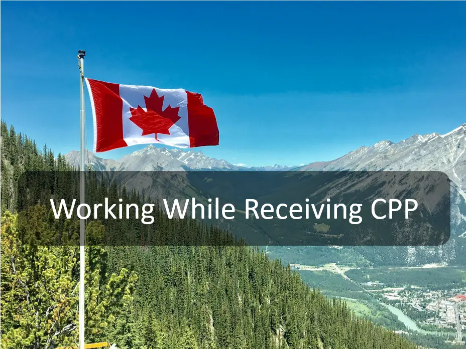 Working While Receiving CPP: Advantages and Benefits of the Canada Pension Plan