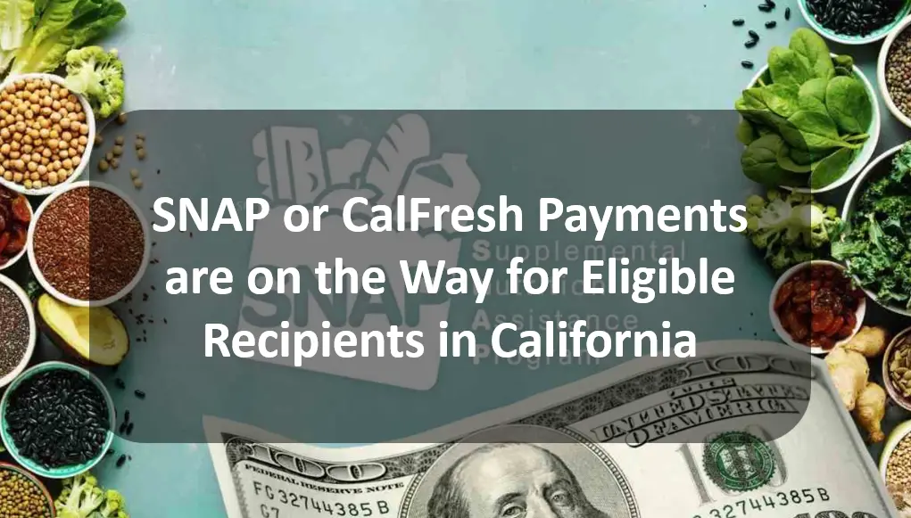 SNAP or CalFresh Payments are on the Way for Eligible Recipients in California