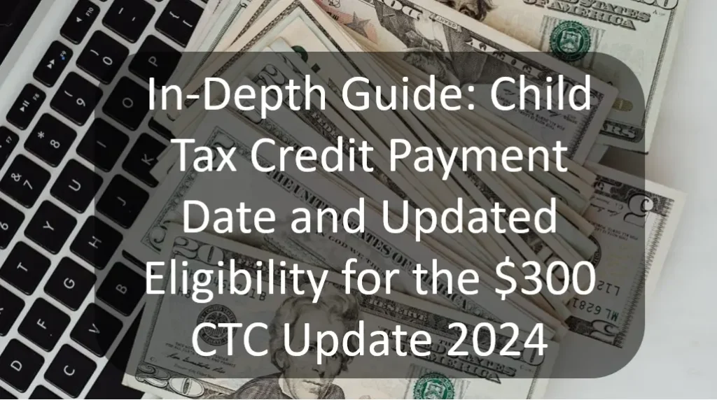 IRS $300 CTC Payments in September 2024: Eligibility Criteria & Key Updates