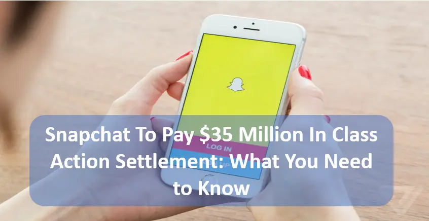 Snapchat To Pay $35 Million In Class Action Settlement: Who is Eligible?