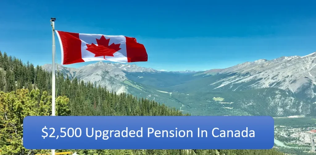 $2,500 Upgraded Pension In Canada 2024: Who Will Get this?