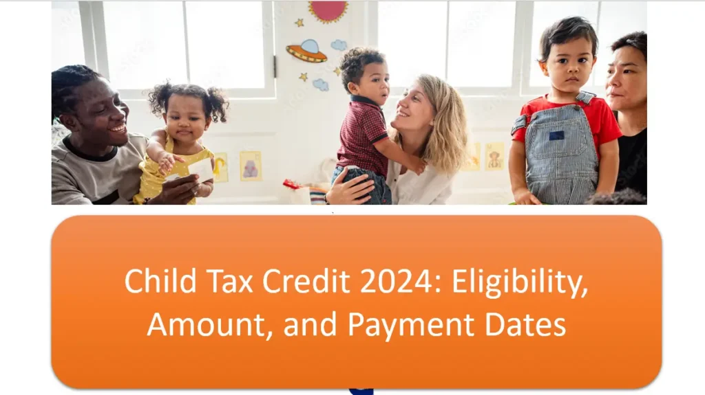 IRS Child Tax Credit 2024: Eligibility, Amount, and Payment Dates