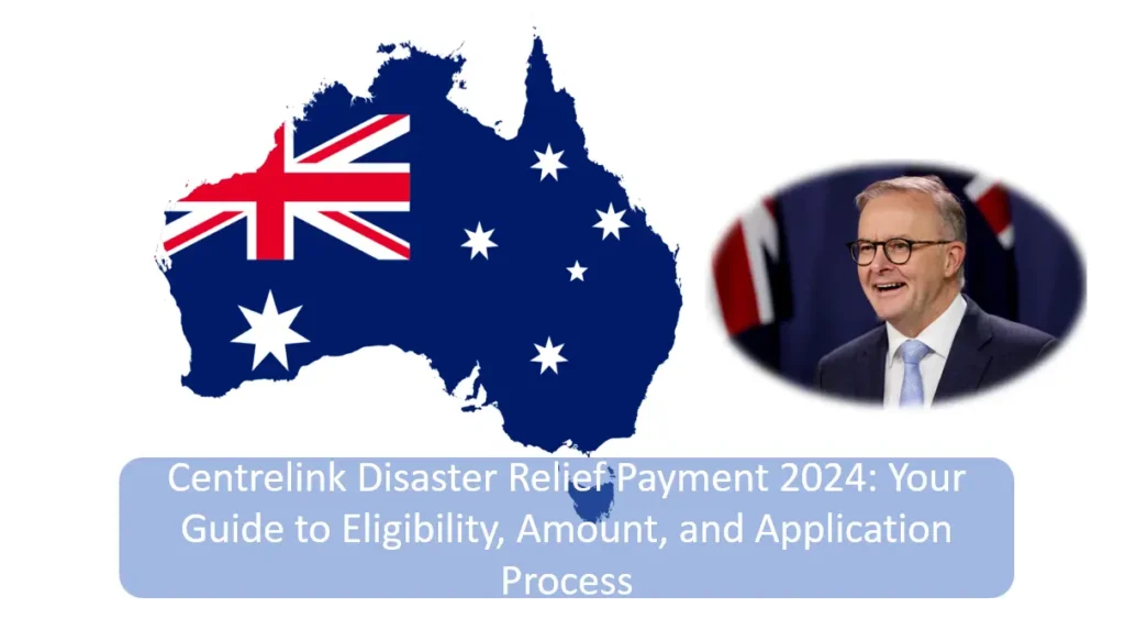 Centrelink Disaster Relief Payment 2024: Eligibility, Amount, and Application Process