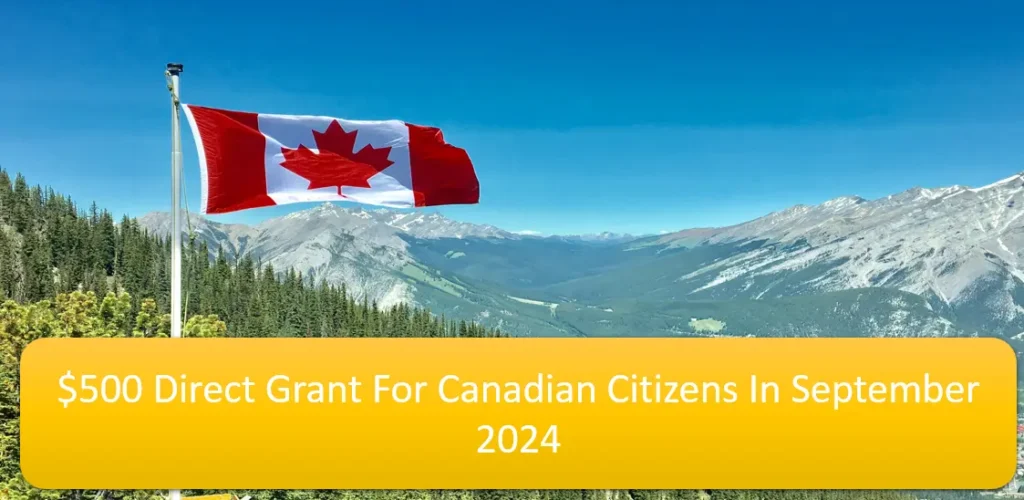 $500 Direct Grant for Canadian Citizens in September 2024: Check Your Payment Date