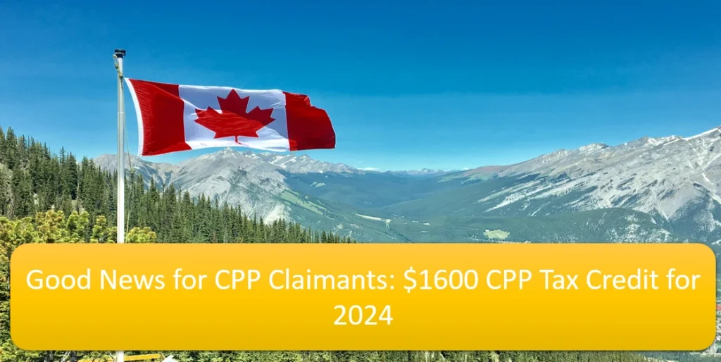 Good News for CPP Claimants: $1600 CPP Tax Credit for 2024