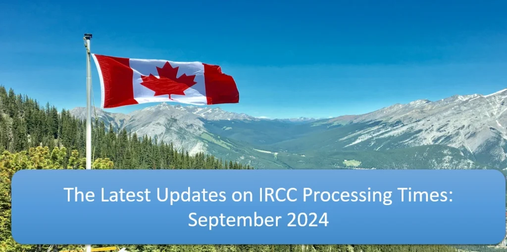 The Latest Updates on IRCC Processing Times September 2024