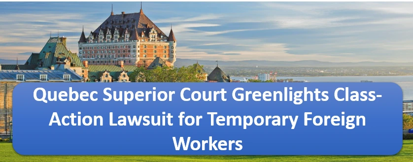 Quebec Superior Court Greenlights Class-Action Lawsuit for Temporary Foreign Workers