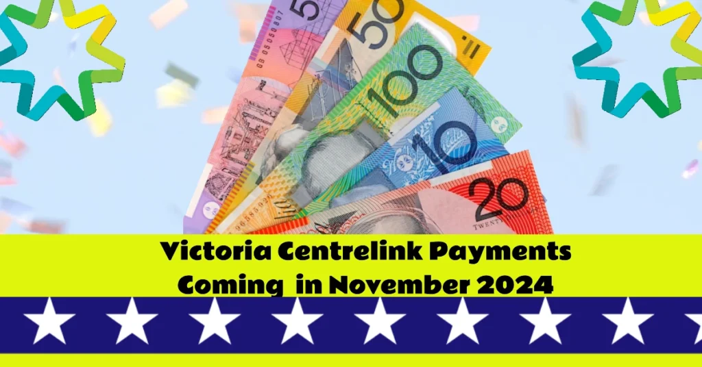 Victoria Centrelink Payments Coming  in November 2024: Eligibility, Amounts & Payment Dates